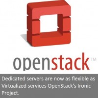 Dedicated servers are now as flexible as Virtualized services OpenStack’s Ironic Project